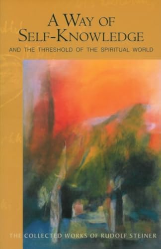 A Way of Self-Knowledge: And The Threshold of the Spiritual World: And the Threshold of the Spiritual World (Cw 16-17) (Collected Works of Rudolf Steiner)